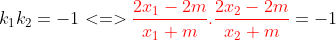 k_1k_2=-1<=>{\color{Red} \frac{2x_1-2m}{x_1+m}.\frac{2x_2-2m}{x_2+m}}=-1